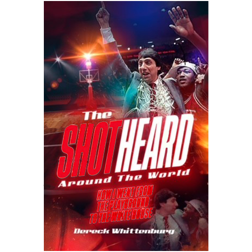 The Shot Heard Around The World: How I Went From the Playground to the White House by Dereck Whittenburg