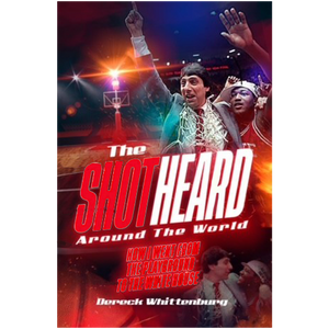 The Shot Heard Around The World: How I Went From the Playground to the White House by Dereck Whittenburg