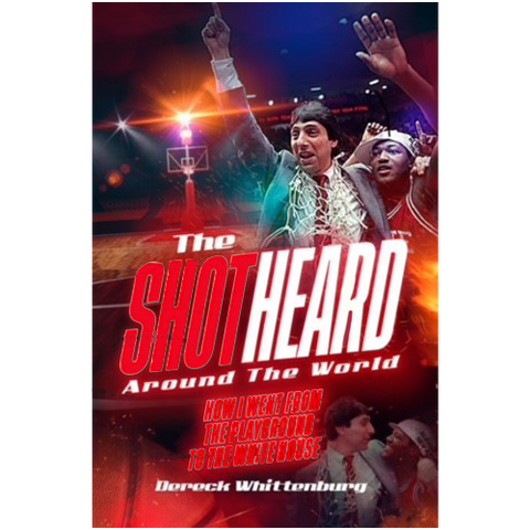 The Shot Heard Around The World: How I Went From the Playground to the White House by Dereck Whittenburg